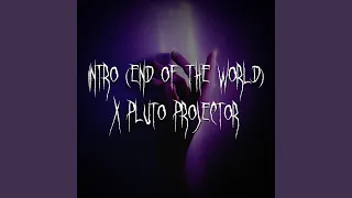 intro (end of the world) x pluto projector