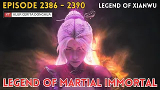 Legend of Martial Immortal Chapter 2386 - 2390 | Alur Cerita Legend Of Xianwu Dizun Emperor