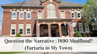 Question the Narrative | 1890 Mudflood? (Tartaria in My Town)