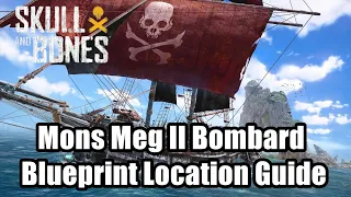 Skull And Bones Mons Meg II Bombard Rare Cannon Blueprint Location Guide