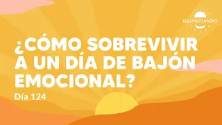 ¿Cómo Sobrevivir a un día de BAJÓN EMOCIONAL? - Día 124 | Despertando Podcast