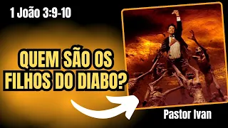 Quem são os filhos do diabo? | 1 João 3:9-10 | Devocional- #pastor #ivan #filhos #diablo