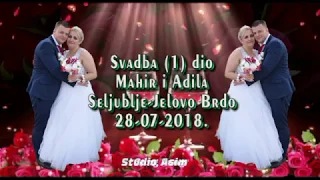 Svadba Mahir i Adila (1) dio 28 07 2018 "Seljublje-Jelovo Brdo" Muz Mirsada i Jarani Asim Snimatelj