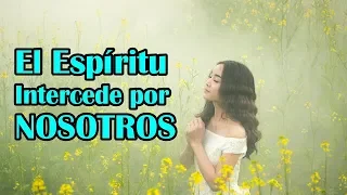 El Espíritu intercede por nosotros con gemidos indecibles Romanos 8:26