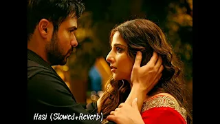 Hasi (Slowed+Reverb)- Hamari Adhuri Kahani l Emraan Hashmi, Vidya Balan| Ami MishraMohit Suri