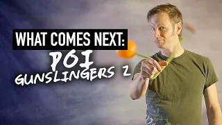 What Comes Next: Poi Gunslingers part 2