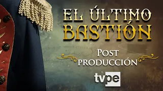 El último bastión - Post producción | TVPerú