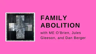 Family Abolition (with ME O'Brien, Jules Gleeson, and Dan Berger)
