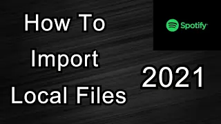 How To Add Local Files to Spotify (2021 Update)