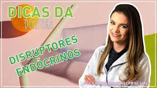 DISRUPTORES ENDOCRINOS: VILÕES POUCO CONHECIDOS