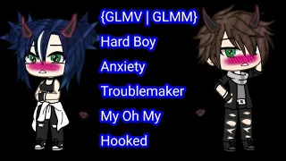 {GLMV | GLMM} Hard Boy, Anxiety, Troublemaker, My Oh My, Hooked,
