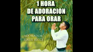 1 HORA DE ADORACION PARA ORAR A SOLAS CON DIOS