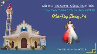 GXTT - TT THÁNH LỄ THỨ SÁU -KÍNH LÒNG CHÚA THƯƠNG XÓT- TUẦN XXVI THƯỜNG NIÊN - 15h00 - 06/10/2023.