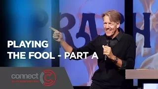 Playing the Fool - Part A | Connect with Skip Heitzig