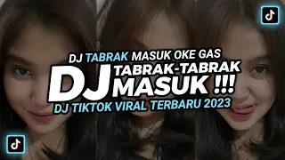 DJ TABRAK TABRAK MASUK‼️ DJ OKE GAS OKE GAS TAMBAH 2 TORANG GAS‼️ DJ TIKTOK TERBARU 2023