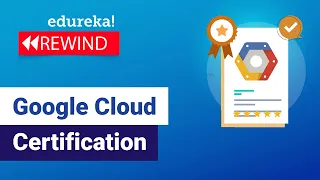 Google Cloud Certification  | Google Cloud Certification path | GCP | Edureka Rewind