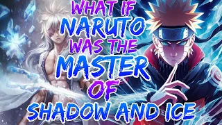 What If Naruto Was The Master's Of Shadow's And Ice