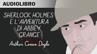 Sherlock Holmes e l'avventura di Abbey Grange - Audiolibro in italiano