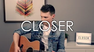 Closer - The Chainsmokers ft. Halsey (Acoustic Cover) by Tom Harrigan
