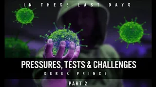 IN These LAST DAYS | Pressures, Tests & Challenges | Derek Prince [ Part 2 of 2 ]