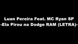 Luan Pereira Feat. MC Ryan SP - Ela Pirou na DODGE RAM (LETRA)