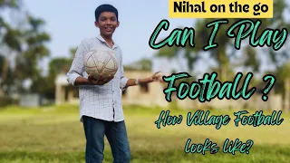 Playing football without boots!! II Nihal on the go