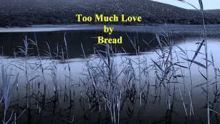 BREAD - TOO MUCH LOVE [w/ lyrics]