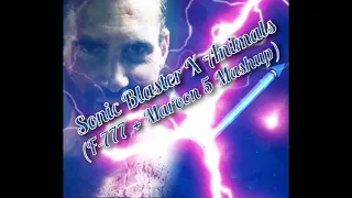 Sonic Blaster x Animals (F-777 & Maroon 5 Mashup)