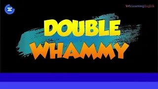 «Английский за минуту»: Double Whammy – Двойной удар