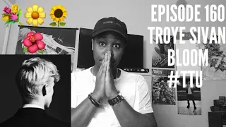 EPISODE 160: Troye Sivan - Bloom ALBUM REACTION + REVIEW