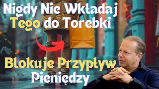 Nie Wkładaj tego do Torebki bo Zablokujesz Przypływ Bogactwa i Obfitości - Joe Dispenza