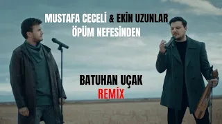 Mustafa Ceceli & Ekin Uzunlar - Öptüm Nefesinden  (Batuhan Uçak REMİX)