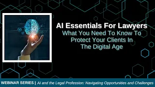 AI Essentials For Lawyers: What You Need To Know To Protect Your Clients In The Digital Age