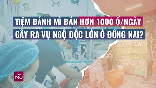 Gần 500 ca ngộ độc ở Đồng Nai: Có quá nhiều sai phạm ở tiệm bánh mì bán hơn 1000 ổ/ngày? | Nóng 24h