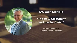 “The New Testament and the Eucharist” by Dr. Dan Scholz