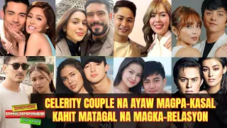 CELEBRITY COUPLES na AYAW MAGPAKASAL Kahit Matagal Nang Magka Relasyon