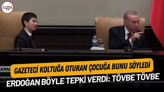 Gazeteci koltuğa oturan çocuğa bunu söyledi: Erdoğan böyle tepki verdi: Tövbe tövbe