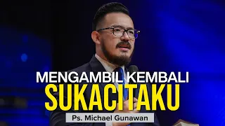 Mengambil Kembali Sukacitaku | Khotbah Bagi Yang Kehilangan Sukacita | Ps. Michael Gunawan - GSJS