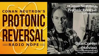 Conan Neutron’s Protonic Reversal-Ep155: Dale Crover (Melvins)