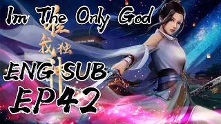 I Am The Only God episode 42 english sub | I Am The Only God ep 42 eng sub