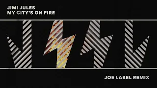 Jimi Jules - My City's On Fire (Joe Label Remix)