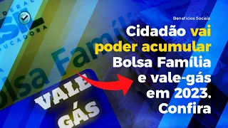 Cidadão vai poder acumular Bolsa Família e vale-gás em 2023. Confira