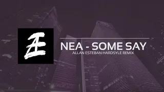 SOME SAY - NEA (ALLAN ESTEBAN HARDSTYLE REMIX)