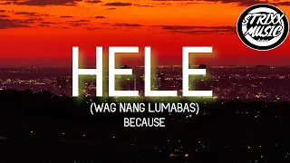 Because - HELE (WAG NANG LUMABAS) (Lyrics)