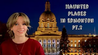 The Most Haunted Places in Edmonton pt.2 ||