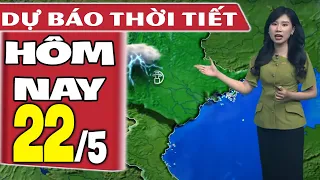 Dự báo thời tiết hôm nay mới nhất ngày 22/5 | Dự báo thời tiết 3 ngày tới