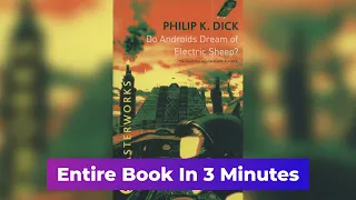 Do Androids Dream Of Electric Sheep by Philip K. Dick - Entire Book In A 3 Minutes