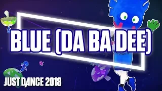 Just Dance 2018  Blue (Da Ba Dee)