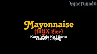 MAYONNAISE [ MYX LIVE ] KUNG WALA KA | SANA | MUNDO | JOPAY | KARAOKE | MINUS ONE