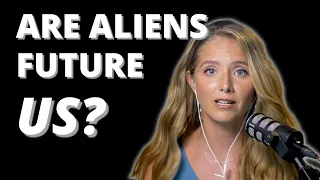 ARE ALIENS EVOLVED HUMANS FROM THE FUTURE?